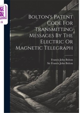 海外直订Bolton's Patent Code For Transmitting Messages By The Electric Or Magnetic Teleg 博尔顿的专利代码，通过电或