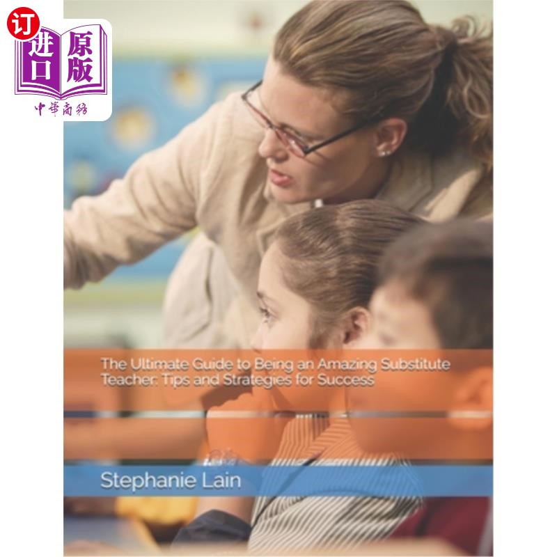 海外直订The Ultimate Guide to Being an Amazing Substitute Teacher: Tips and Strategies f 成为一名出色的代课老师的终