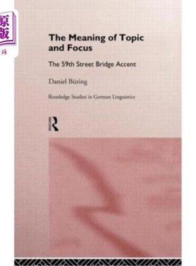 海外直订The Meaning of Topic and Focus: The 59th Street Bridge Accent 主题和焦点的意义:59街大桥口音