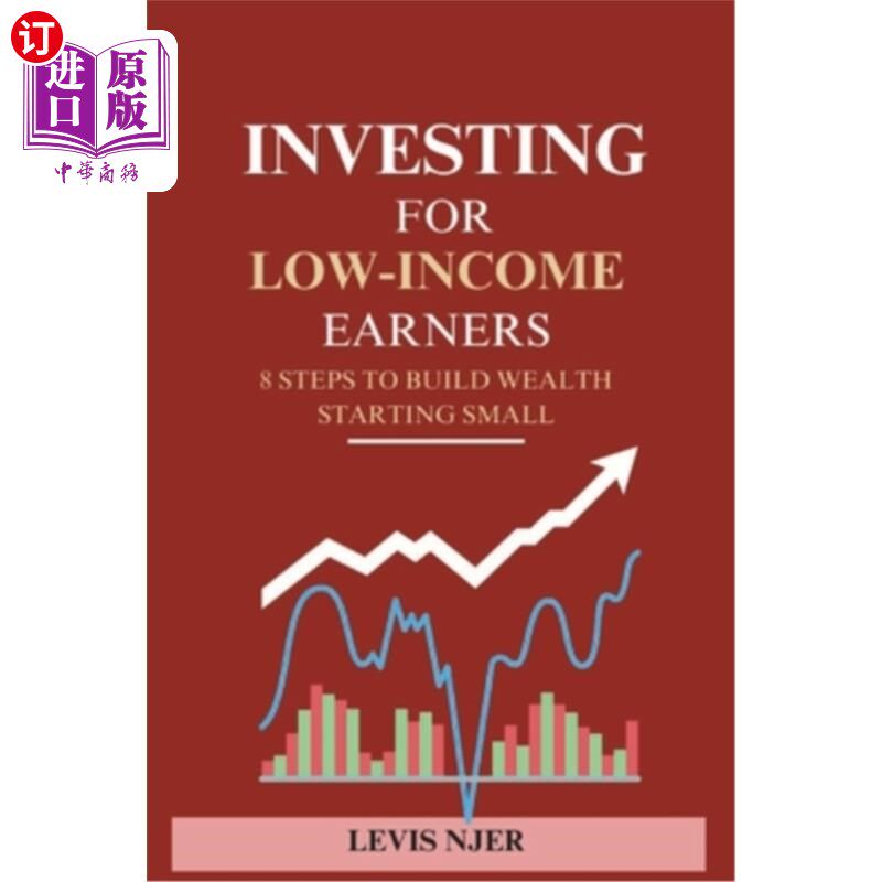 海外直订Investing for Low-Income Earners: 8 Steps to Build Wealth Starting Small 为低收入者投资：白手起家的8个步骤