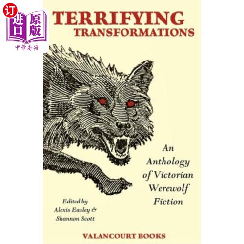 海外直订Terrifying Transformations: An Anthology of Victorian Werewolf Fiction, 1838-189 可怕的转变：维多利亚狼人小