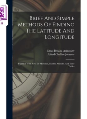 海外直订Brief And Simple Methods Of Finding The Latitude And Longitude: Together With Ne 简单和简单的方法找到纬度和