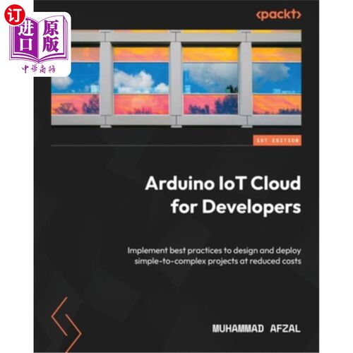 海外直订Arduino IoT Cloud for Developers: Implement best practices to design and deploy  面向开发人员的Ard