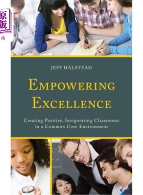 海外直订Empowering Excellence: Creating Positive, Invigorating Classrooms in a Common Co 授权卓越：在共同的核心环境中创