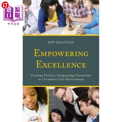 海外直订Empowering Excellence: Creating Positive, Invigorating Classrooms in a Common Co 授权卓越：在共同的核心环境中创