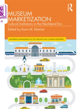 海外直订Museum Marketization: Cultural Institutions in the Neoliberal Era 博物馆市场化:新自由主义时代的文化机构