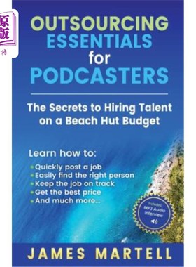 海外直订Outsourcing Essentials for Podcasters: The Secrets to Hiring Talent on a Beach H 播客的外包要点:海滩小屋预