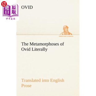 海外直订The Metamorphoses of Ovid Literally Translated Into English Prose, with Copious  奥维德的《变形记》逐字翻译