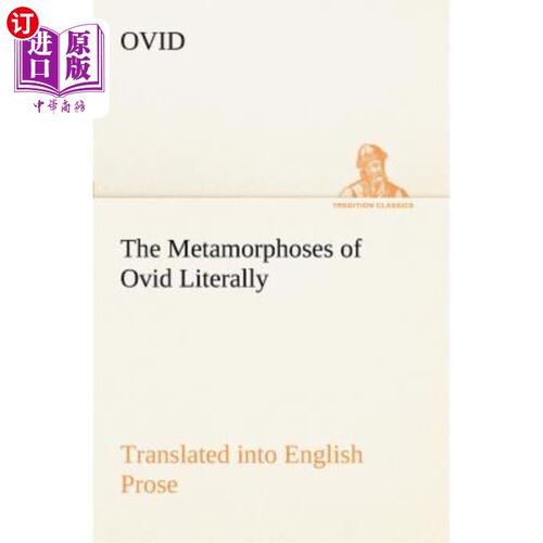 海外直订The Metamorphoses of Ovid Literally Translated Into English Prose, with Copious  奥维德的《变形记》逐字翻译