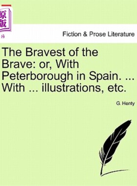 海外直订The Bravest of the Brave: Or, with Peterborough in Spain. ... with ... Illustrat 勇敢者中的勇敢者:或者，与
