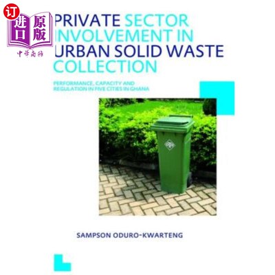 海外直订Private Sector Involvement in Urban Solid Waste Collection: Unesco-Ihe PhD Thesi 私营部门参与城市固体废物收