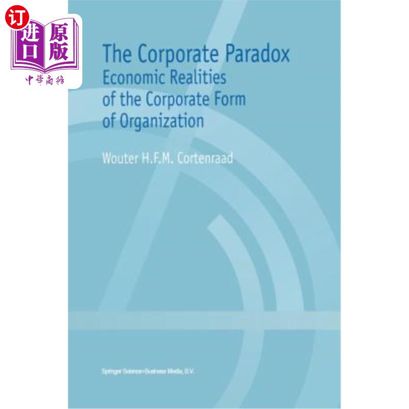 海外直订The Corporate Paradox: Economic Realities of the Corporate Form of Organization 企业悖论：企业组织形式的经