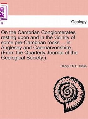 海外直订On the Cambrian Conglomerates Resting Upon and in the Vicinity of Some Pre-Cambr 寒武纪砾岩及其附近部分前寒