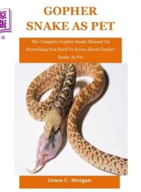 Gopher Snake As Pet: The Complete Gopher Snake Manual On Everything You Need To  地鼠蛇作为宠物：完整的地鼠【中商原版】
