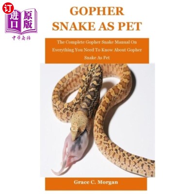 Gopher Snake As Pet: The Complete Gopher Snake Manual On Everything You Need To  地鼠蛇作为宠物：完整的地鼠【中商原版】