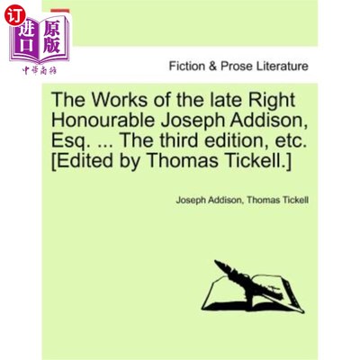 海外直订The Works of the Late Right Honourable Joseph Addison, Esq. ... the Third Editio 已故尊敬的约瑟夫·艾迪生先