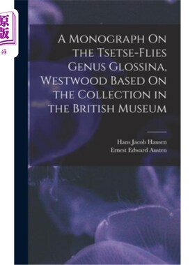 海外直订A Monograph On the Tsetse-Flies Genus Glossina, Westwood Based On the Collection 基于大英博物馆馆藏的采采蝇