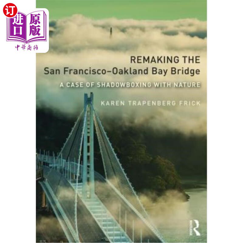 海外直订Remaking the San Francisco-Oakland Bay Bridge: A Case of Shadowboxing with Natur 旧金山-奥克兰海湾大桥的重