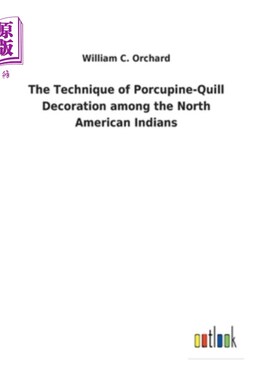 海外直订The Technique of Porcupine-Quill Decoration among the North American Indians 北美印第安人的豪猪羽毛装饰技术