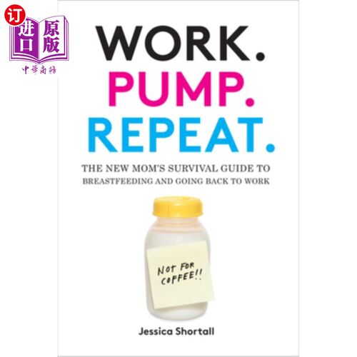 海外直订Work. Pump. Repeat.: The New Mom's Survival Guide to Breastfeeding and Going Bac 工作。泵。重复。:新妈妈母