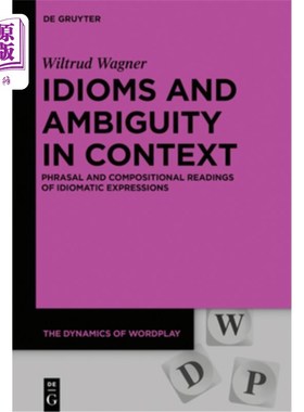 海外直订Idioms and Ambiguity in Context: Phrasal and Compositional Readings of Idiomatic 语境中的习语和歧义:习语的