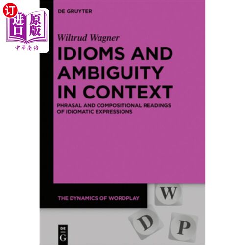 海外直订Idioms and Ambiguity in Context: Phrasal and Compositional Readings of Idiomatic 语境中的习语和歧义:习语的