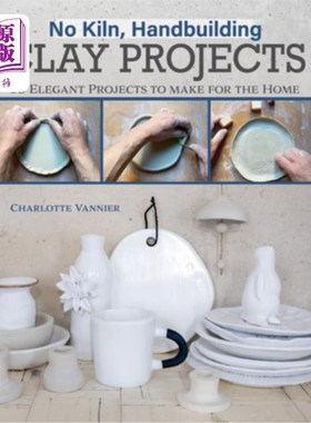 海外直订No Kiln, Handbuilding Clay Projects: 50 Elegant Projects to Make for the Home 没有窑，手工制作粘土项目:50个