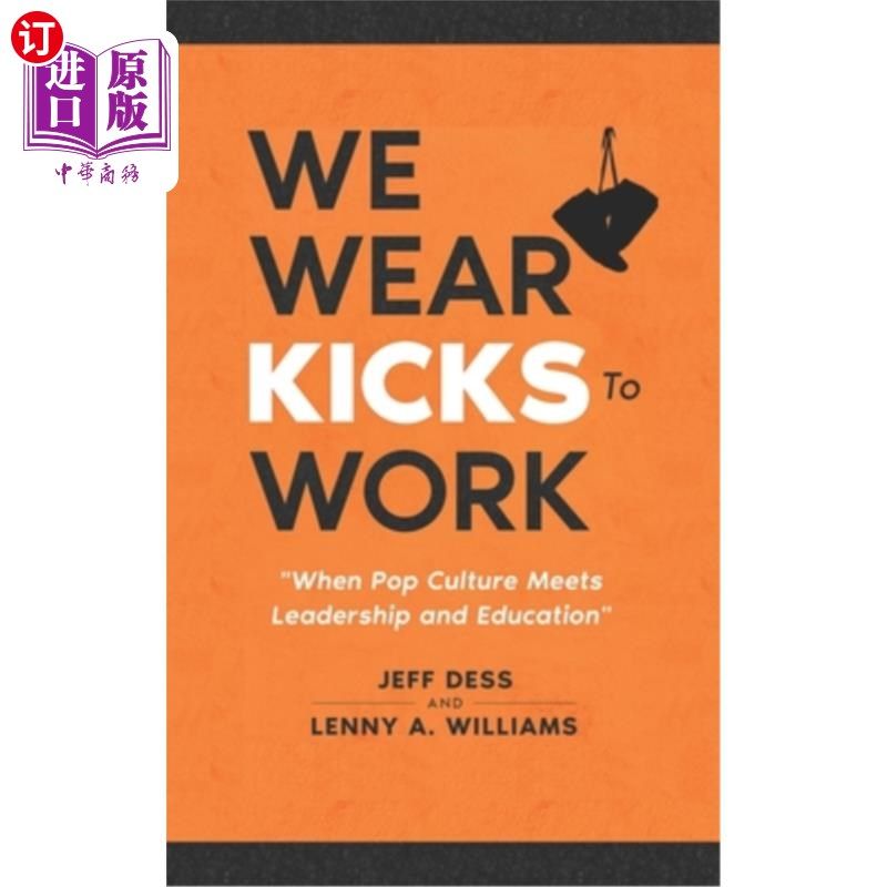 海外直订We Wear Kicks To Work: When Pop Culture Meets Leadership and Education 我们穿鞋上班:当流行文化遇到领导力和