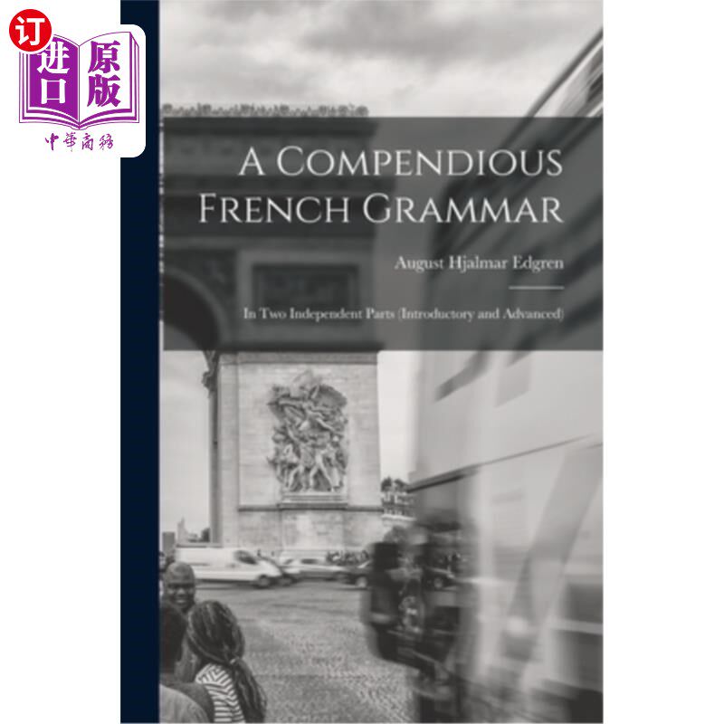 海外直订A Compendious French Grammar: In Two Independent Parts (Introductory and Advance 简明的法语语法:两个独立的