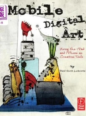 海外直订Mobile Digital Art: Using the iPad and iPhone as Creative Tools 移动数字艺术:使用iPad和iPhone作为创意工具