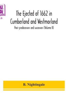 海外直订The ejected of 1662 in Cumberland and Westmorland, their predecessors and succes 1662年在坎伯兰和韦斯特摩兰