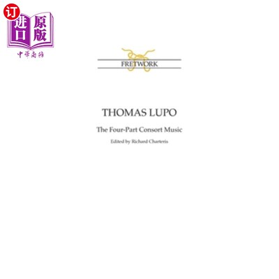 海外直订Thoms Lupo: The Four-Part Consort Music 汤姆斯·卢波:四部分的伴侣音乐