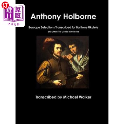 海外直订Anthony Holborne: Baroque Selections Transcribed for Baritone Ukulele and Other  安东尼·霍尔伯恩：为男中音