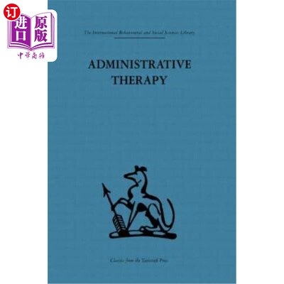 海外直订Administrative Therapy: The Role of the Doctor in the Therapeutic Community 行政治疗:医生在治疗社区中的作用