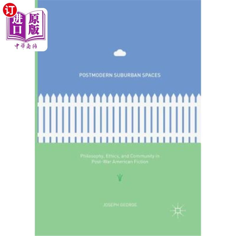 海外直订Postmodern Suburban Spaces: Philosophy, Ethics, and Community in Post-War Americ 后现代郊区空间:战后美国小