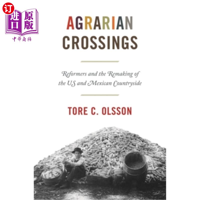 海外直订Agrarian Crossings: Reformers and the Remaking of the Us and Mexican Countryside 《跨越土地:改革家和重塑美国和