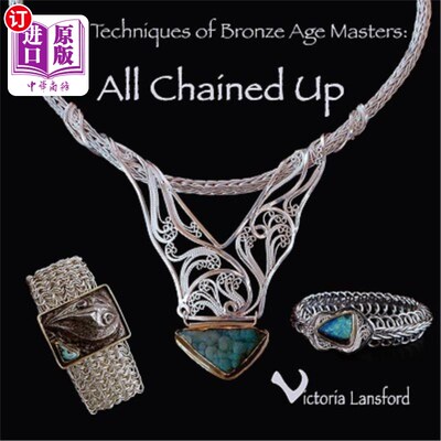 海外直订Metal Techniques of Bronze Age Masters: All Chained Up 青铜时代大师的金属技术:全部锁起来