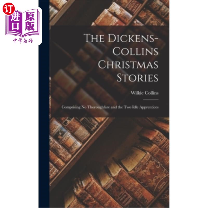 海外直订The Dickens-Collins Christmas Stories: Comprising No Thoroughfare and the Two Id 狄更斯-柯林斯的圣诞故事:《