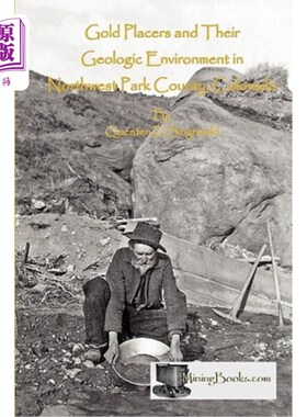 海外直订Gold Placers and Their Geologic Environment in Northwestern Park County, Colorad 科罗拉多州帕克县西北部砂金