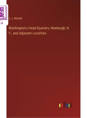 海外直订Washington's Head-Quarters, Newburgh, N. Y., and Adjacent Localities 华盛顿总部，纽堡，纽约州和邻近地区