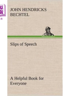 海外直订Slips of Speech: a Helpful Book for Everyone Who Aspires to Correct the Everyday 口误：这本书对每个想纠正日