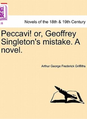 海外直订Peccavi! Or, Geoffrey Singleton's Mistake. a Novel. 佩卡维！或者是杰弗里·辛格尔顿的错误。一本小说。