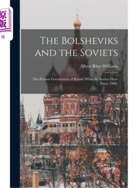 海外直订The Bolsheviks and the Soviets: The Present Government of Russia, What the Sovie 《布尔什维克与苏维埃:现在