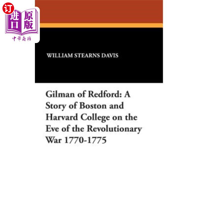 海外直订Gilman of Redford: A Story of Boston and Harvard College on the Eve of the Revol 《吉尔曼的雷德福:1