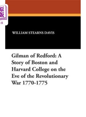 海外直订Gilman of Redford: A Story of Boston and Harvard College on the Eve of the Revol 《吉尔曼的雷德福:1