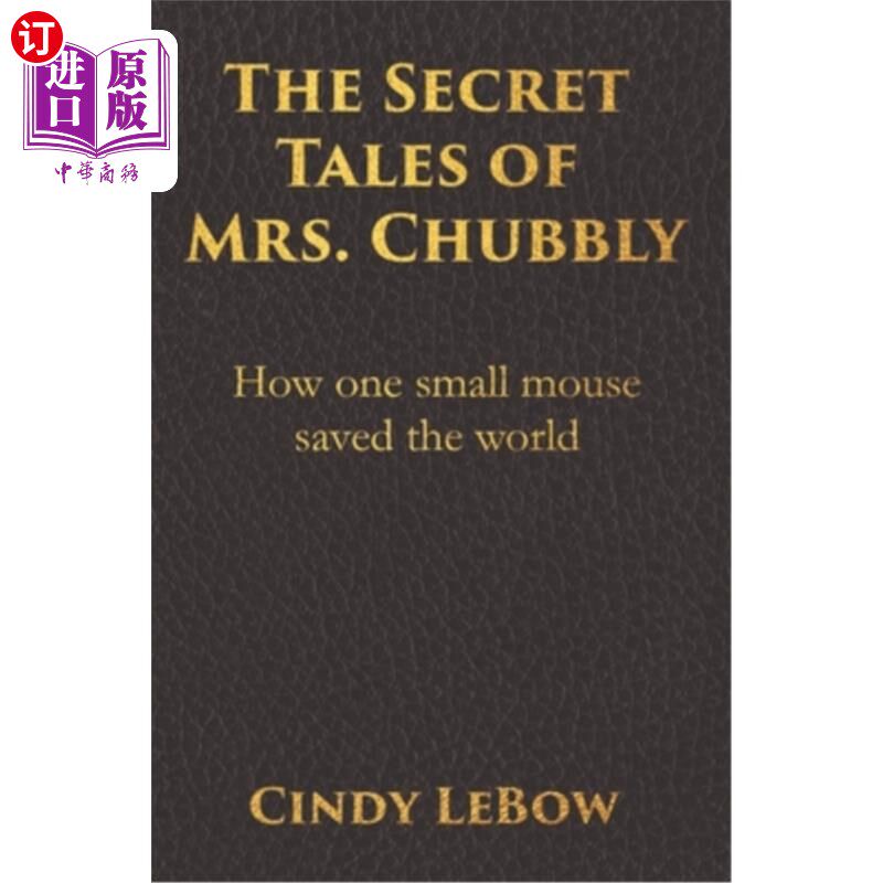 海外直订The Secret Tales of Mrs. Chubbly: How one heroic mouse saved the world, in a hea 查比夫人的秘密故事:一只英