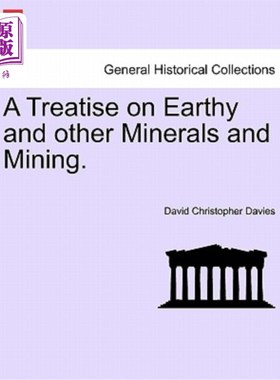 海外直订A Treatise on Earthy and Other Minerals and Mining. 关于泥土和其他矿物及采矿的论文。