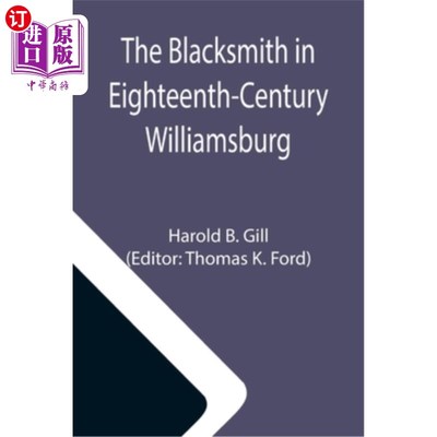 海外直订The Blacksmith in Eighteenth-Century Williamsburg; An Account of His Life & Time 18世纪威廉斯堡的铁匠;他的