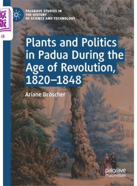 海外直订Plants and Politics in Padua During the Age of R... 革命时期帕多瓦的植物和政治，1820-1848