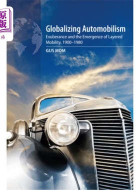 海外直订Globalizing Automobilism: Exuberance and the Emergence of Layered Mobility, 1900 全球化汽车工业:丰富和分层